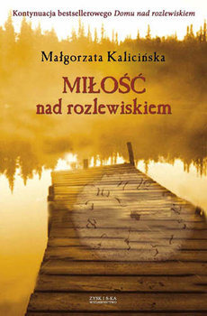 Miłość nad rozlewiskiem - Małgorzata Kalicińska