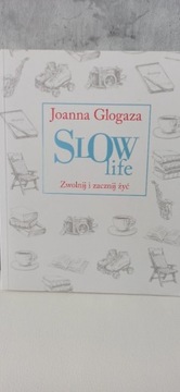Slow Life Zwolnij i zacznij żyć Joanna Glogaza