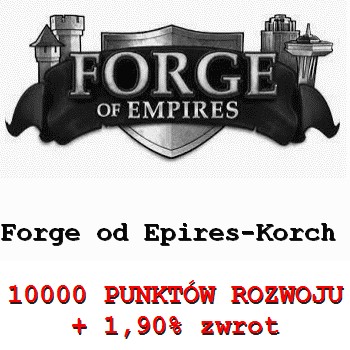 Forge of Empires FOE 10000 PR + 1.9 zwrot Korch