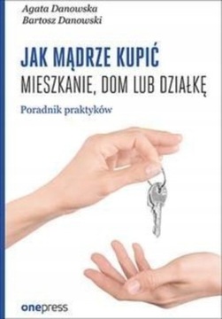 Jak mądrze kupić mieszkanie, dom lub działkę. 