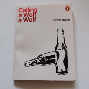 Calling a Wolf a Wolf - Kaveh Akbar