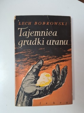 Tajemnica grudki uranu - Lech Bobrowski