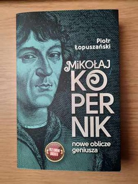Mikołaj Kopernik nowe oblicze geniusza łopuszański