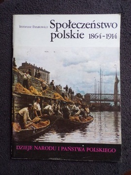 SPOŁECZEŃSTWO POLSKIE 1864+1914 / Ihnatowicz