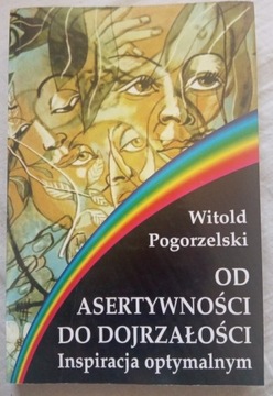 Witold Pogorzelski Od asertywności do dojrzalosci