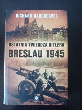  Ostatnia twierdza Hitlera. Breslau 1945 