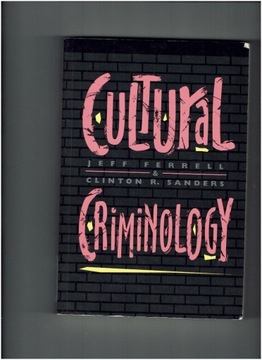 Cultural Criminology Ferrell, Sanders