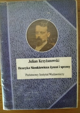 Henryka Sienkiewicza żywot i sprawy J Krzyżanowski