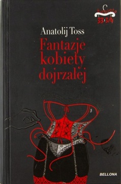 ANATOLIJ TOSS - FANTAZJE KOBIETY DOJRZAŁEJ 