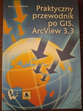 Praktyczny przewodnik po GIS ArcView 3.3 z płytą 