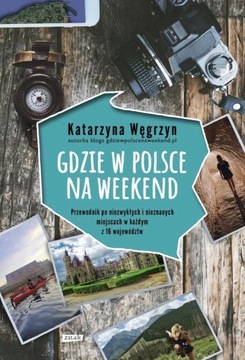 Gdzie w Polsce na weekend Katarzyna Węgrzyn