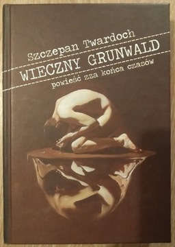 Wieczny Grunwald Powieść zza końca czasów Twardoch