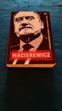Antoni Macierewicz. Biografia Nieautoryzowana