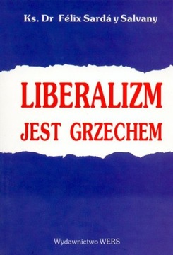 Liberalizm jest grzechem Ks. dr F. S. Salvany