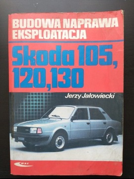 Budowa, naprawa, eksploatacja Skoda 105, 120, 130 - Jerzy Jałowiecki