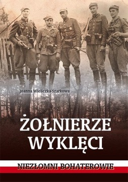 ŻOŁNIERZE WYKLĘCI NIEZŁOMNI BOHATEROWIE