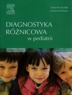 Diagnostyka Różnicowa w Pediatrii, D.Michalk E.Schonau - Promocja!