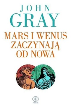 Mars i Wenus zaczynają od nowa John Gray