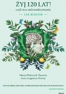 Żyj 120 lat! czyli moc mikroodżywiania