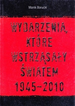 Wydarzenia, które wstrząsnęły światem 1945-2010 