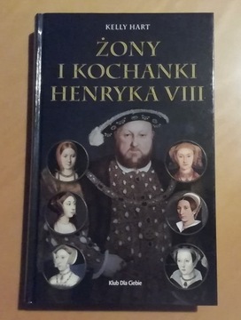 Żony i kochanki Henryka VIII. Kelly Hart 