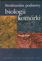 Strukturalne podstawy biologii komórki Kilarski 