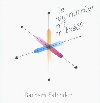 BARBARA FALENDER Ile wymiarów ma miłość?