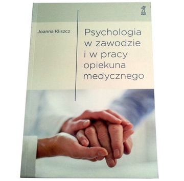 PSYCHOLOGIA W ZAWODZIE I PRACY OPIEKUNA MEDYCZNEGO