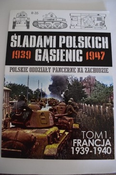 Śladami Polskich gąsienic - Francja 1939 - 1940 r.