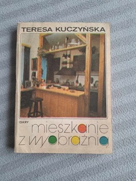 Mieszkanie z wyobraźnią Teresa Kuczyńska