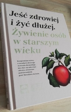 Jeść zdrowieji i żyć dłużej żywienie osób starszyh