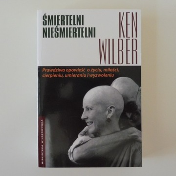 ŚMIERTELNI NIEŚMIERTELNI KEN WILBER