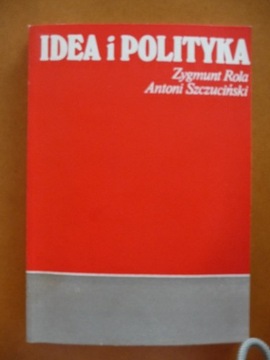Idea i polityka - Z.Rola, A.Szczuciński