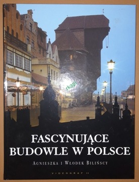 Fascynujące Budowle w Polsce - Bilińscy A.W. 2005
