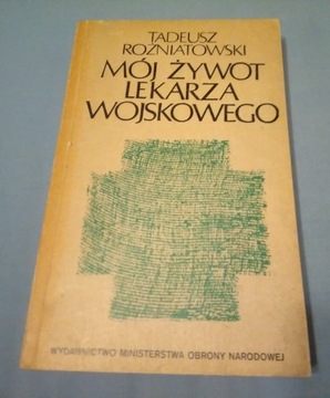 MÓJ ŻYWOT LEKARZA WOJSKOWEGO. Rożniatowski 