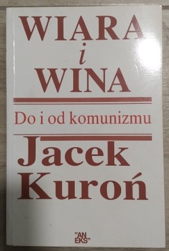 Jacek Kuroń. Wiara i wina. Do i od komunizmu