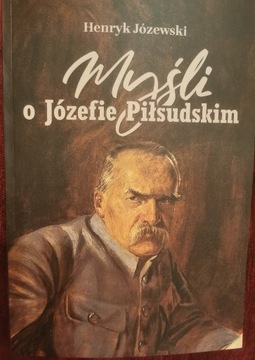 MYŚLI O JÓZEFIE PIŁSUDSKIM