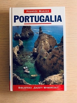 Portugalia Podróże marzeń, ilustrowany przewodnik