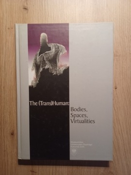 The (Trans)Human: Bodies, Spaces, Virtualities