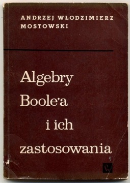 Algebry Boole'a o ich zastosowania - Mostowski