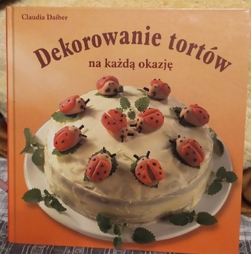 Dekorowanie tortów na każdą okazję Claudia Daiber 