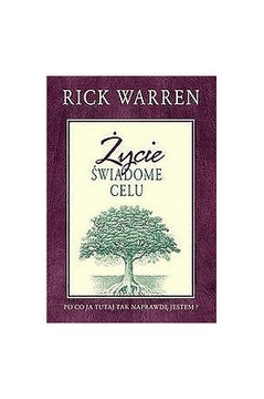 Rick Warren - Życie świadome celu - Po co ja tutaj