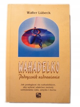 Wahadełko. Podręcznik uzdrawiania - UNIKAT