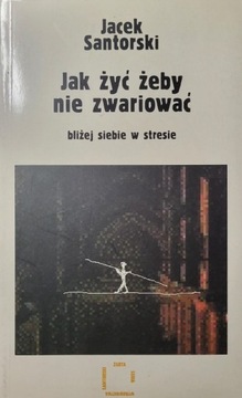 Jak żyć żeby nie zwariować bliżej siebie w stresie