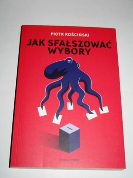 Jak sfałszować wybory Piotr Kościński