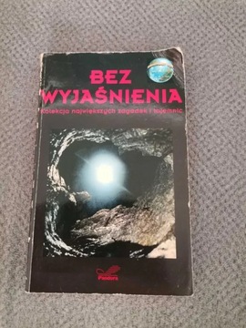 Bez wyjaśnienia. Kolekcja największych zagadek 