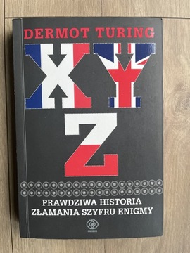 X, Y, Z. Prawdziwa historia złamania szyfru Enigmy