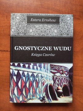 Gnostyczne Wudu - Księga czarów - Estera Ernshow