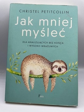 Jak mniej myśleć - Christel Petitcollin