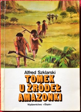 TOMEK U ŹRÓDEŁ AMAZONKI Autor: Alfred Szklarski